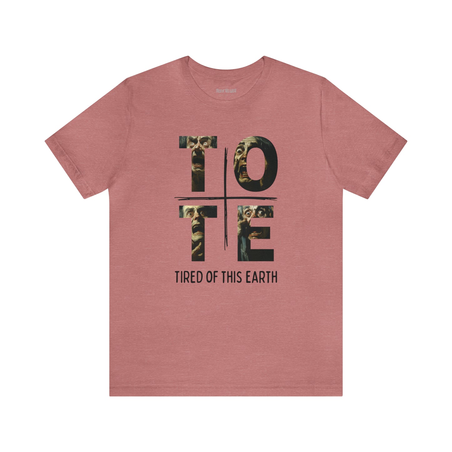 Tired of this Earth (TotE) I Tee